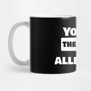 You are the cause of my allergies Mug